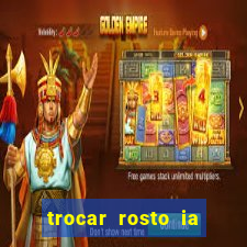 trocar rosto ia online mudar rosto